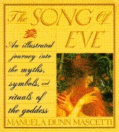 The Song Of Eve: Mythology And Symbols Of The Goddess by Manuela Dunn-Mascetti