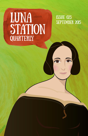 Luna Station Quarterly: Issue 023 by Siobhan Gallagher, O. J. Cade, Jennifer Lyn Parsons, Cathrin Hagey, Charlotte Ashley, Iona Sharma, Megan Patton, Tara Calaby, Rena Rossner, Andi Marquette, Danielle Perry, Jessamy Dalton, Sylvia Heike, Kat Taddei, Suzanne J. Willis, Heather Kamins