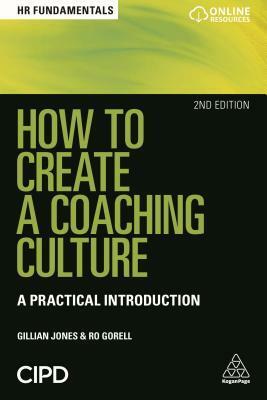 How to Create a Coaching Culture: A Practical Introduction by Gillian Jones