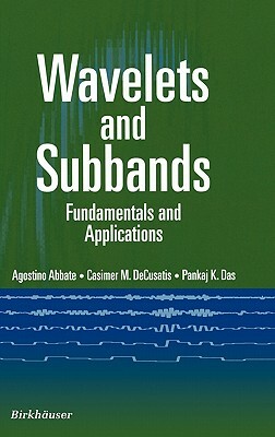 Wavelets and Subband: Fundamentals and Applications by Casimer Decusatis, Pankaj K. Das, Agostino Abbate