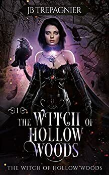 The Witch of Hollow Woods by J.B. Trepagnier