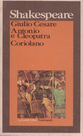 Giulio Cesare - Antonio e Cleopatra - Coriolano by Antonio Meo, William Shakespeare
