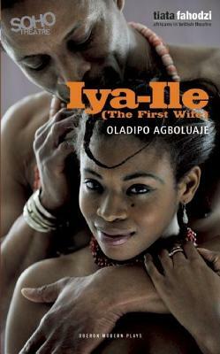 Iya-Ile: The First Wife by Oladipo Agboluaje
