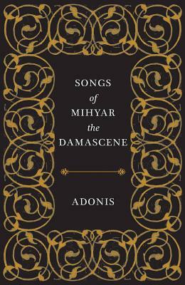 Songs of Mihyar the Damascene by Adonis