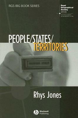 People - States - Territories: The Political Geographies of British State Transformation by Rhys Jones