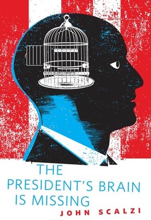 The President's Brain is Missing by John Scalzi