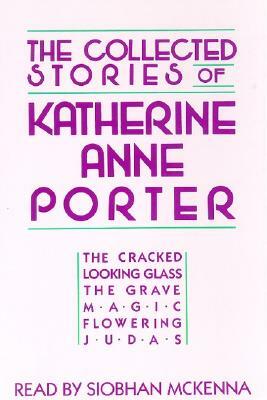 Collected Stories of Katherine Anne Porter by Katherine Anne Porter