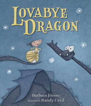 Lovabye Dragon by Barbara M. Joosse, Randy Cecil