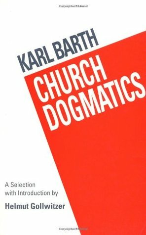 Church Dogmatics: A Selection with Introduction by Helmut Gollwitzer by Geoffrey William Bromiley, Karl Barth