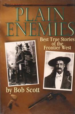 Plain Enemies: Best True Stories of the Frontier West by Robert Scott, Bob Scott