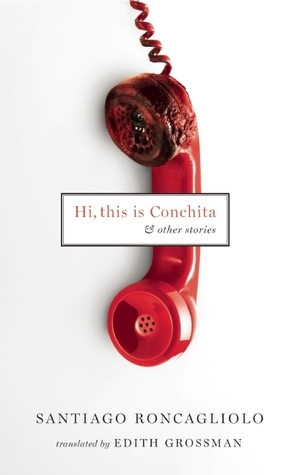 Hi, This Is Conchita: And Other Stories by Santiago Roncagliolo, Edith Grossman