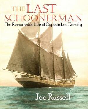 The Last Schoonerman by Joe Russell