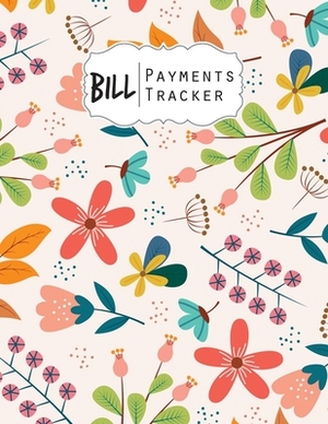 Bill Payment Tracker: A bill payment checklist makes it easy to track your bill payment every month Help you pay on time and Have everything by Jim Winter