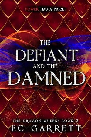 The Defiant and The Damned: The Dragon Queen #2 by E.C. Garrett, E.C. Garrett