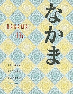 Nakama 1b: Introductory Japanese: Communication, Culture, Context by Seiichi Makino, Kazumi Hatasa, Yukiko Abe Hatasa
