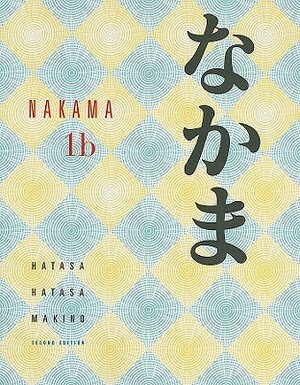 Nakama 1b: Introductory Japanese: Communication, Culture, Context by Yukiko Abe Hatasa, Seiichi Makino, Kazumi Hatasa