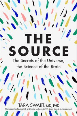 The Source: The Secrets of the Universe, the Science of the Brain by Tara Swart