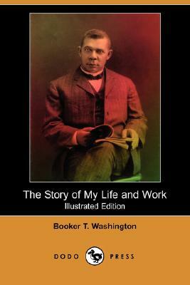 The Story of My Life and Work (Illustrated Edition) (Dodo Press) by Booker T. Washington