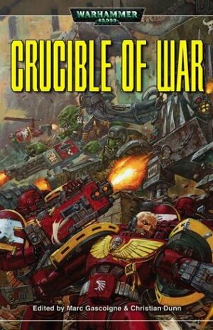 Crucible of War by Edward Rusk, Dan Abnett, Jonathan Green, David Charters, Sandy Mitchell, Matthew Farrer, Christian Dunn, Marc Gascoigne, Simon Spurrier, Graham McNeill, Matt Ralphs