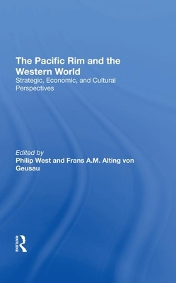 The Pacific Rim and the Western World: Strategic, Economic, and Cultural Perspectives by Frans A. M. Alting Von Geusau, Philip West