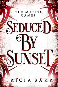 Seduced by Sunset by Tricia Barr