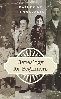 Genealogy for Beginners by Katherine Pennavaria