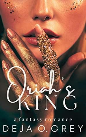 Oriah's King by Deja O.Grey