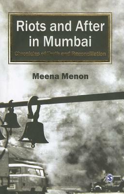Riots and After in Mumbai: Chronicles of Truth and Reconciliation by Meena Menon
