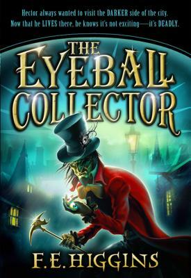 The Eyeball Collector by F.E. Higgins