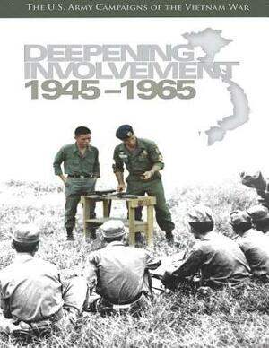 Deepening Involvement 1945-1965: The U.S. Army Campaigns of the Vietnam War by Richard W. Stewart, Center of Military History United States