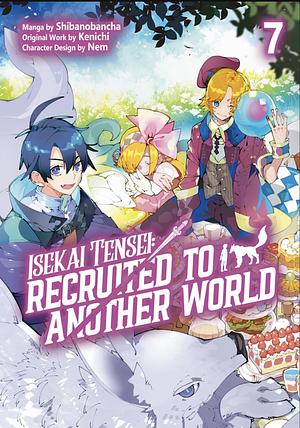 Isekai Tense: Recruited to Another World (Manga): Volume 7 by Shibanobancha