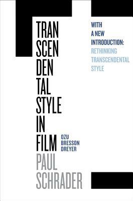 Transcendental Style in Film: Ozu, Bresson, Dreyer by Paul Schrader