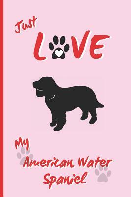 Just Love My American Water Spaniel: BLANK LINED DOG JOURNAL. Keep Track of Your Dog's Life: Vet, Vaccinations, Health, Medical... CREATIVE GIFT. RECO by Inspired Notebooks