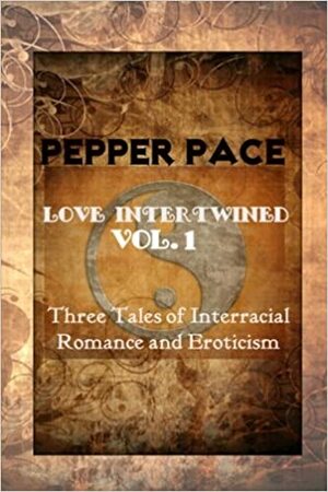 Love Intertwined Vol.1 by Pepper Pace