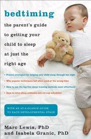 Bedtiming: The Parent's Guide to Getting Your Child to Sleep at Just the Right Age: The Parent's Guide to Getting Your Child to Sleep at Just the Right Age by Marc Lewis, Marc Lewis