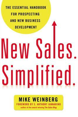 New Sales. Simplified.: The Essential Handbook for Prospecting and New Business Development by Mike Weinberg