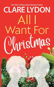 All I Want For Christmas by Clare Lydon