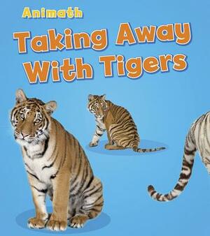 Taking Away with Tigers by Tracey Steffora