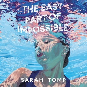 The Easy Part of Impossible by Sarah Tomp