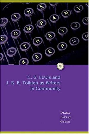 The Company They Keep: C.S. Lewis and J.R.R. Tolkien as Writers in Community by Diana Glyer