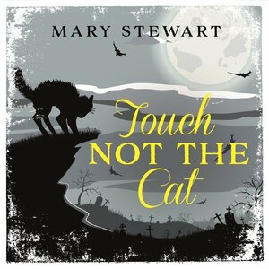 Touch Not the Cat by Mary Stewart