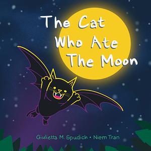 The Cat Who Ate The Moon by Giulietta M. Spudich