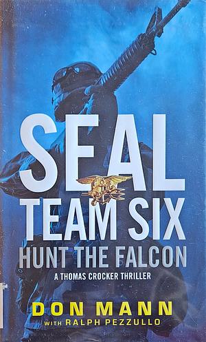 SEAL Team Six: Hunt the Falcon by Ralph Pezzullo, Don Mann