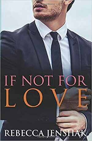 If Not For Love by Rebecca Jenshak