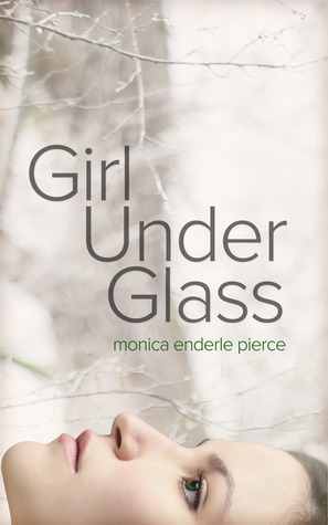 Girl Under Glass by Monica Enderle Pierce
