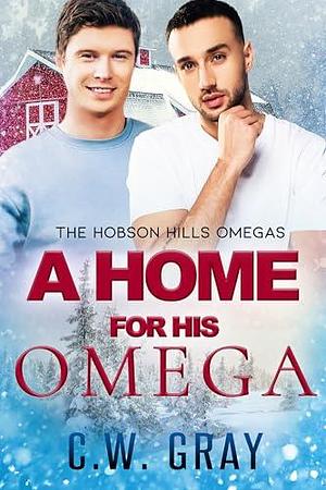 A Home for His Omega by C.W. Gray, C.W. Gray
