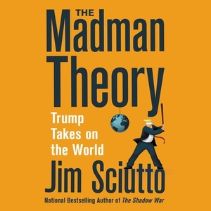 The Madman Theory: Trump Takes on the World by 