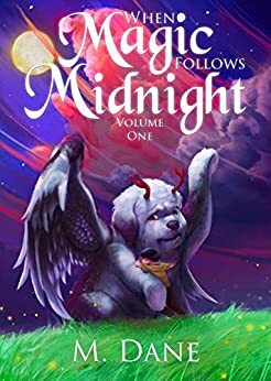 When Magic Follows Midnight: Where Fantastic Creatures Roam by Michael Dane