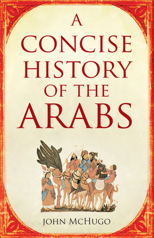 A Concise History of the Arabs by John McHugo
