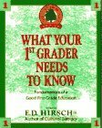 What Your First Grader Needs to Know: Fundamentals of a Good First-Grade Education by E.D. Hirsch Jr.